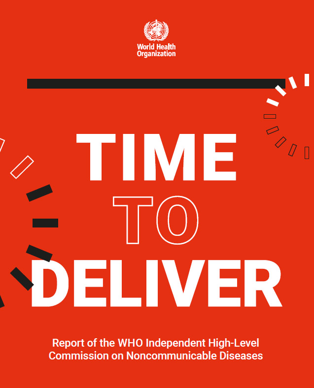 Time to deliver: report of the WHO Independent High-Level Commission on Noncommunicable Diseases
